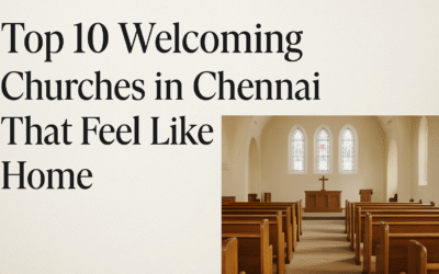 10 Churches in Chennai That Feel Like Home