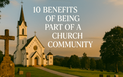Top 10 Benefits of Being Part of a Church Community