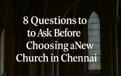 Top 8 Questions to Ask Before Choosing a New Church in Chennai