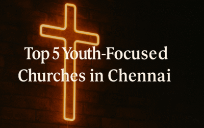 Top 5 Youth-Focused Churches in Chennai
