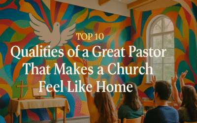 Top 10 Qualities of a Great Pastor That Feel Like Home